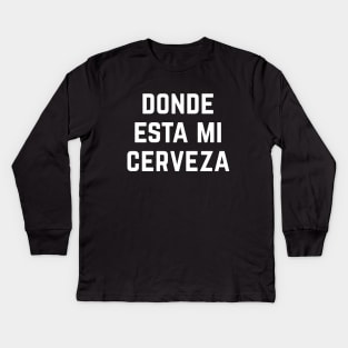 Donde Esta Mi Cerveza Kids Long Sleeve T-Shirt